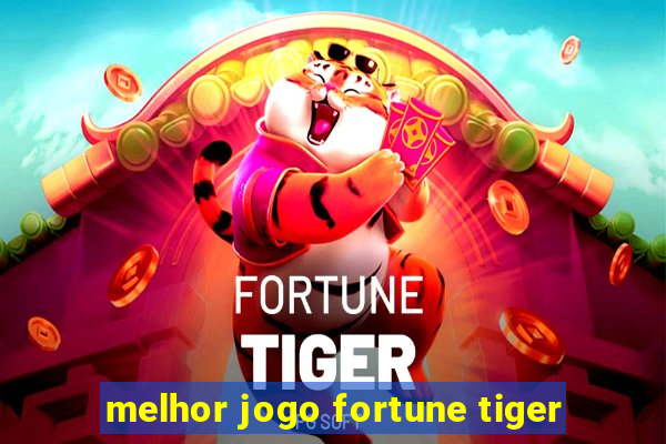 melhor jogo fortune tiger